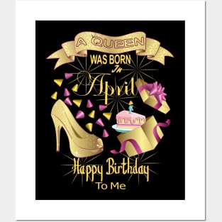 A Queen Was Born In April Happy Birthday To Me Posters and Art